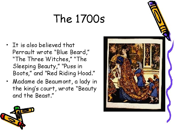 The 1700 s • It is also believed that Perrault wrote “Blue Beard, ”