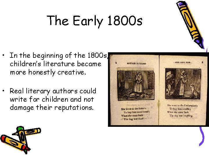 The Early 1800 s • In the beginning of the 1800 s, children’s literature