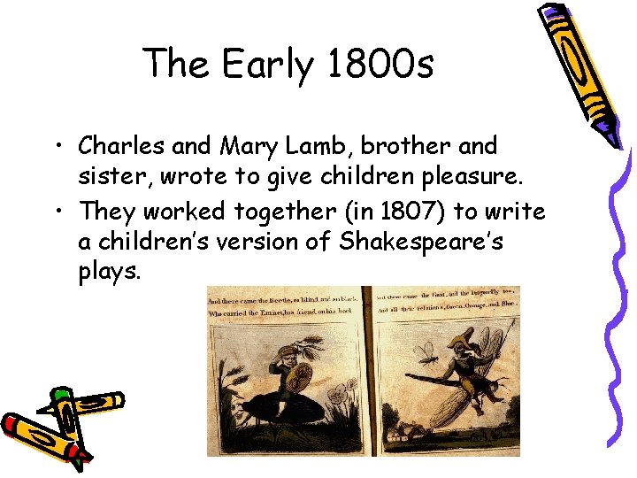 The Early 1800 s • Charles and Mary Lamb, brother and sister, wrote to