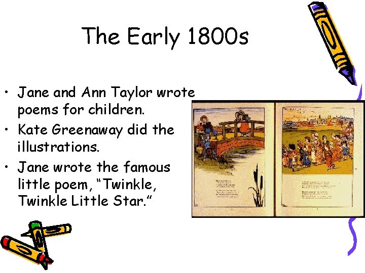 The Early 1800 s • Jane and Ann Taylor wrote poems for children. •