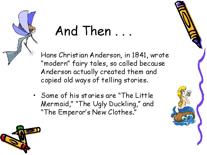 And Then. . . • Hans Christian Anderson, in 1841, wrote “modern” fairy tales,