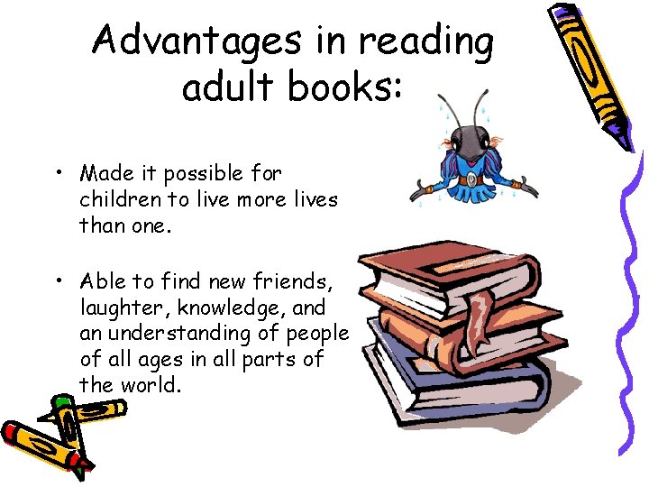 Advantages in reading adult books: • Made it possible for children to live more