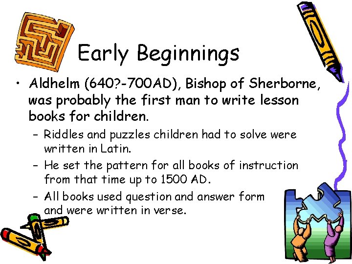 Early Beginnings • Aldhelm (640? -700 AD), Bishop of Sherborne, was probably the first