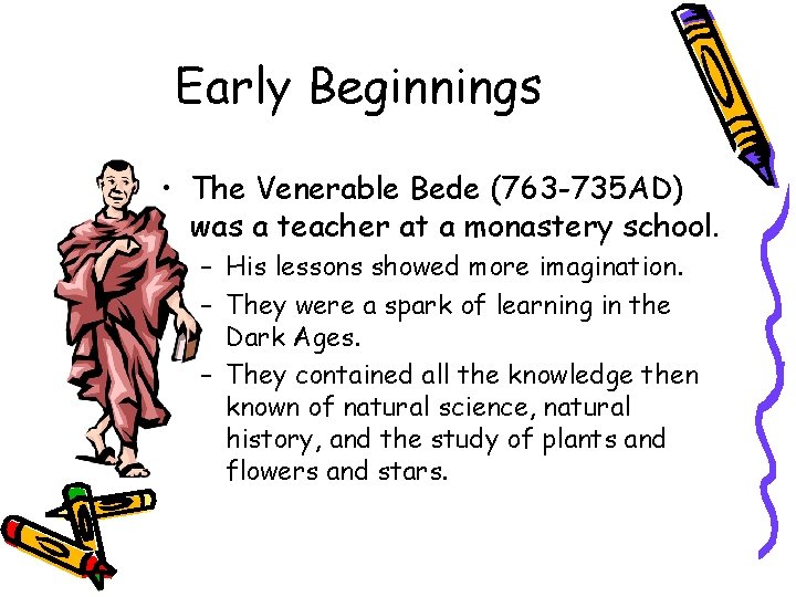 Early Beginnings • The Venerable Bede (763 -735 AD) was a teacher at a