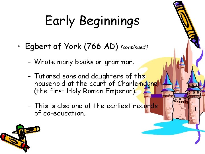 Early Beginnings • Egbert of York (766 AD) [continued] – Wrote many books on