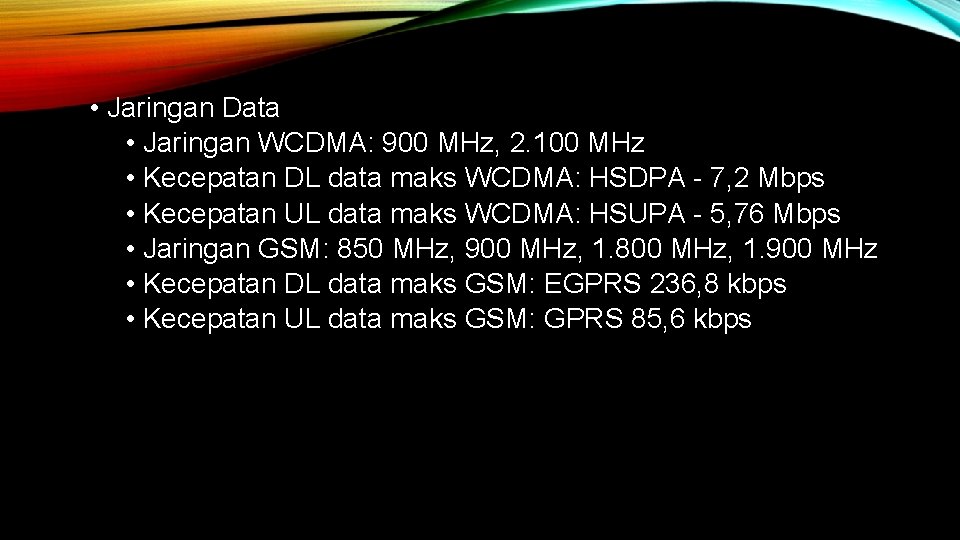  • Jaringan Data • Jaringan WCDMA: 900 MHz, 2. 100 MHz • Kecepatan