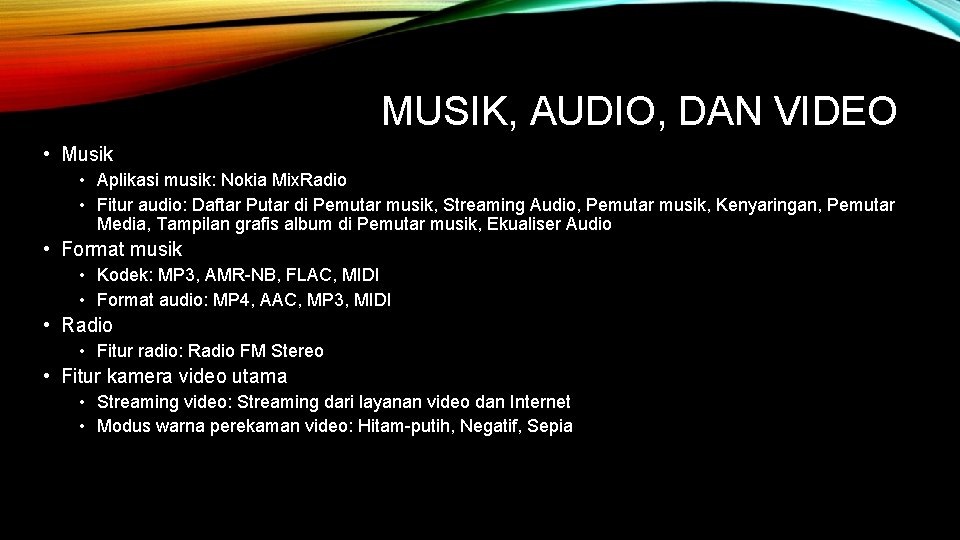 MUSIK, AUDIO, DAN VIDEO • Musik • Aplikasi musik: Nokia Mix. Radio • Fitur