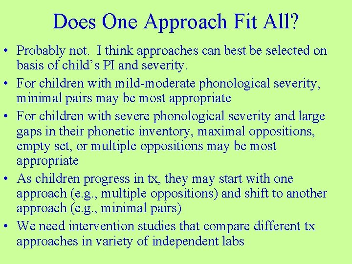 Does One Approach Fit All? • Probably not. I think approaches can best be