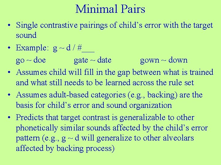 Minimal Pairs • Single contrastive pairings of child’s error with the target sound •