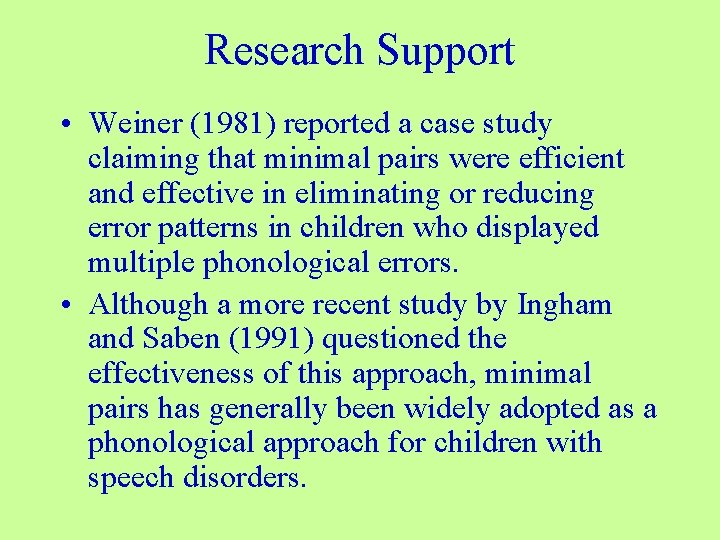 Research Support • Weiner (1981) reported a case study claiming that minimal pairs were