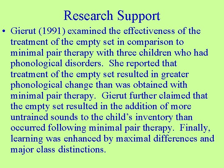 Research Support • Gierut (1991) examined the effectiveness of the treatment of the empty