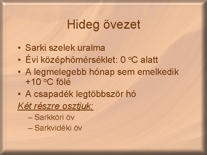 Hideg övezet • Sarki szelek uralma • Évi középhőmérséklet: 0 o. C alatt •