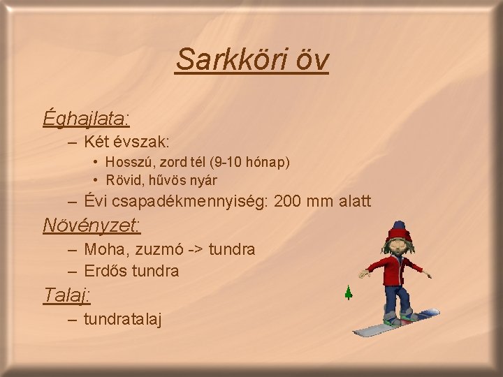 Sarkköri öv Éghajlata: – Két évszak: • Hosszú, zord tél (9 -10 hónap) •