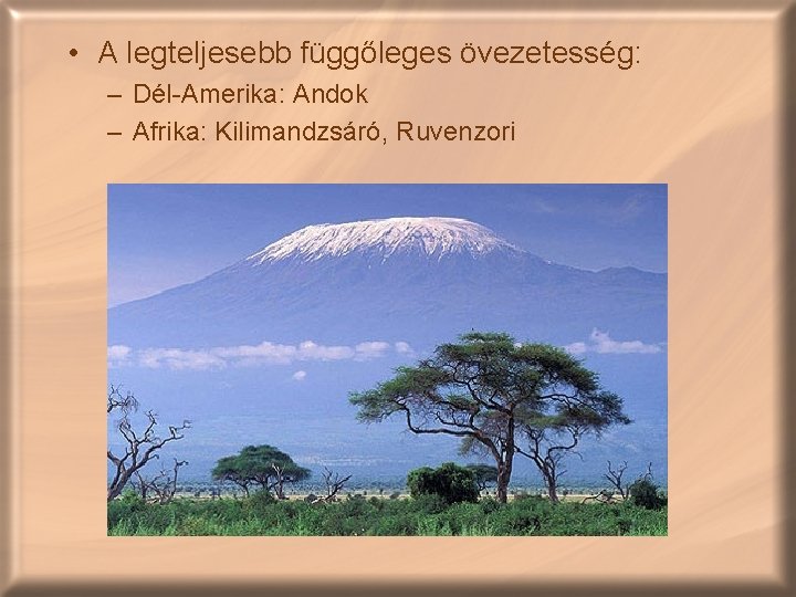  • A legteljesebb függőleges övezetesség: – Dél-Amerika: Andok – Afrika: Kilimandzsáró, Ruvenzori 