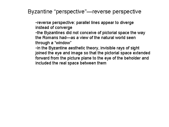Byzantine “perspective”—reverse perspective • reverse perspective: parallel lines appear to diverge instead of converge