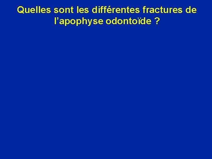 Quelles sont les différentes fractures de l’apophyse odontoïde ? 