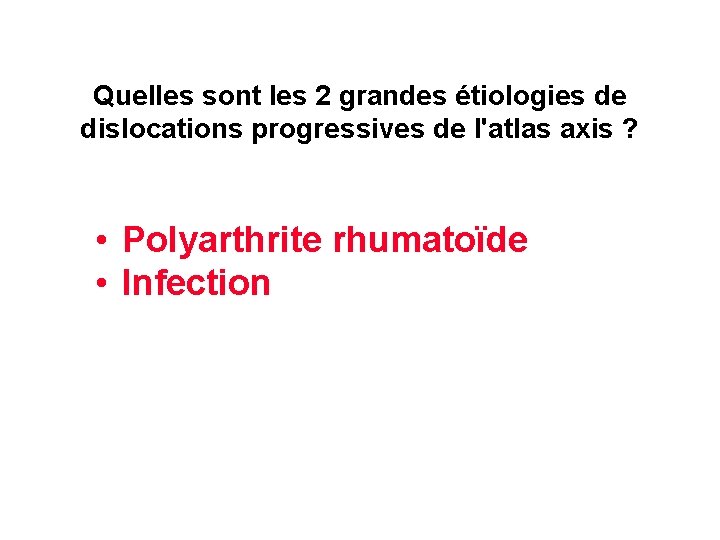 Quelles sont les 2 grandes étiologies de dislocations progressives de l'atlas axis ? •