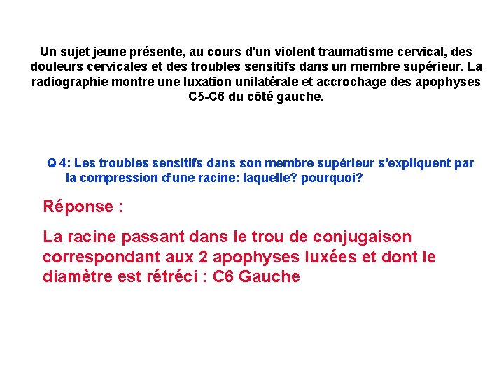 Un sujet jeune présente, au cours d'un violent traumatisme cervical, des douleurs cervicales et