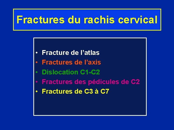 Fractures du rachis cervical • • • Fracture de l’atlas Fractures de l’axis Dislocation