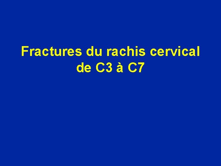 Fractures du rachis cervical de C 3 à C 7 