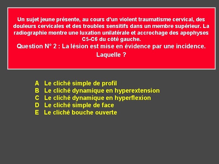 Un sujet jeune présente, au cours d'un violent traumatisme cervical, des douleurs cervicales et