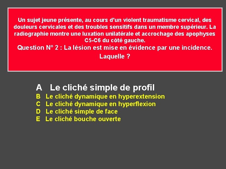 Un sujet jeune présente, au cours d'un violent traumatisme cervical, des douleurs cervicales et