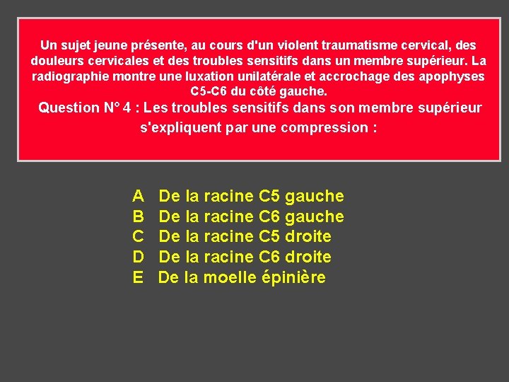 Un sujet jeune présente, au cours d'un violent traumatisme cervical, des douleurs cervicales et