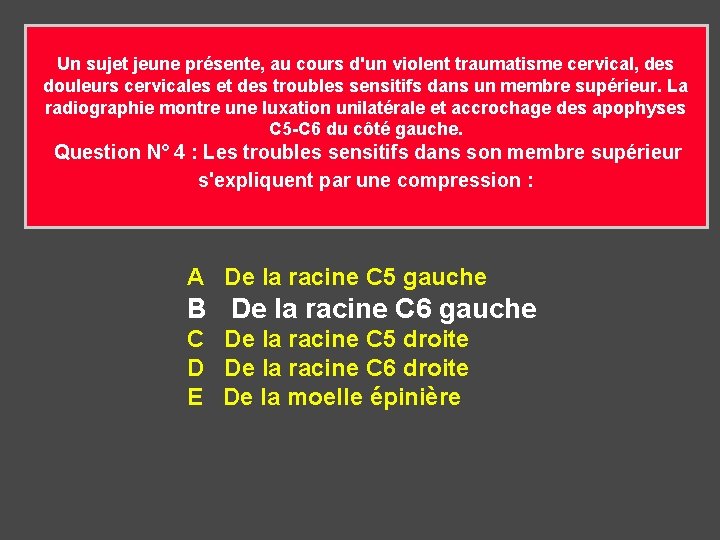 Un sujet jeune présente, au cours d'un violent traumatisme cervical, des douleurs cervicales et