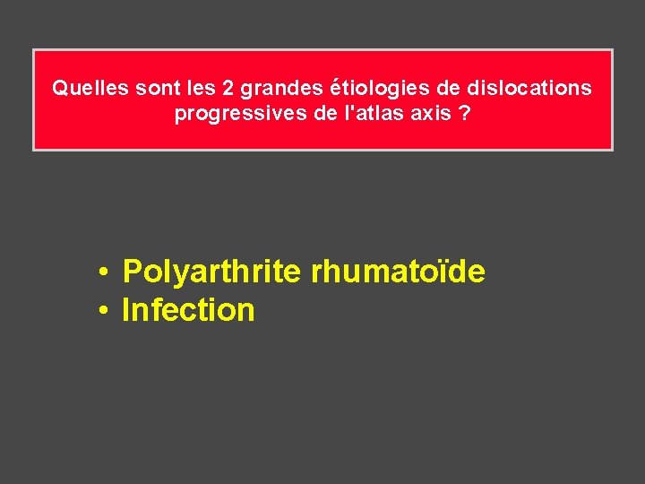 Quelles sont les 2 grandes étiologies de dislocations progressives de l'atlas axis ? •