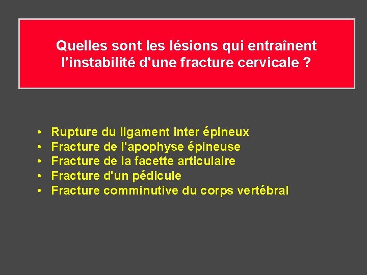 Quelles sont les lésions qui entraînent l'instabilité d'une fracture cervicale ? • • •