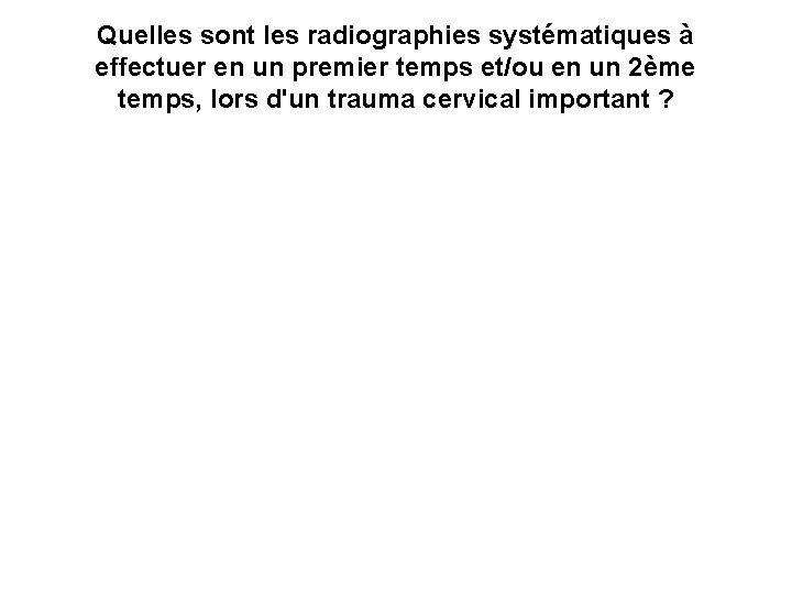 Quelles sont les radiographies systématiques à effectuer en un premier temps et/ou en un