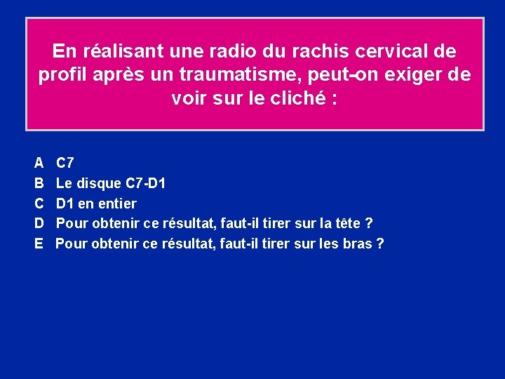 En réalisant une radio du rachis cervical de profil après un traumatisme, peut-on exiger