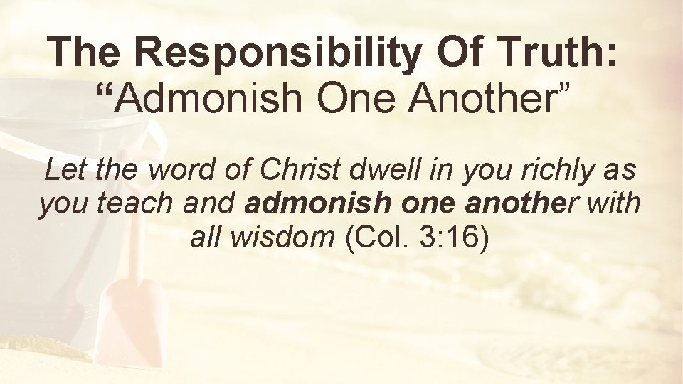 The Responsibility Of Truth: “Admonish One Another” Let the word of Christ dwell in