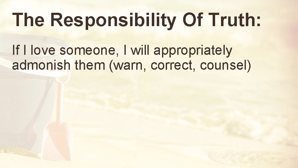 The Responsibility Of Truth: If I love someone, I will appropriately admonish them (warn,