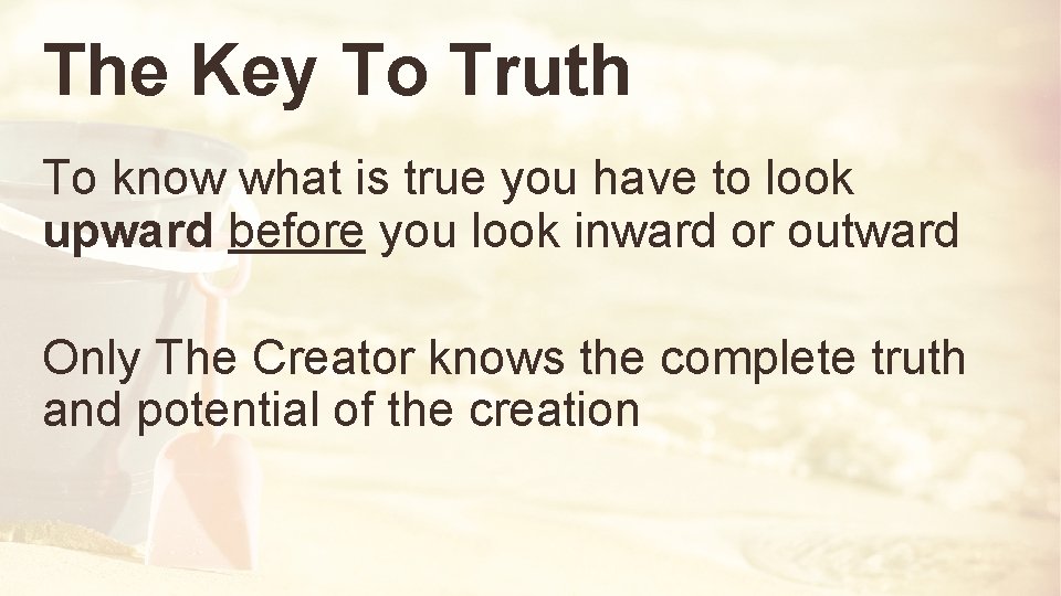 The Key To Truth To know what is true you have to look upward