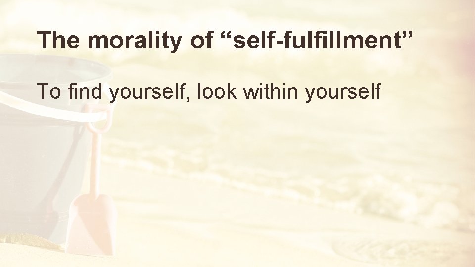 The morality of “self-fulfillment” To find yourself, look within yourself 