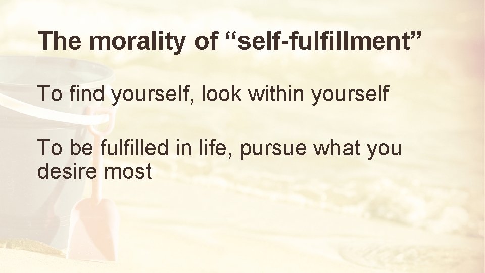 The morality of “self-fulfillment” To find yourself, look within yourself To be fulfilled in