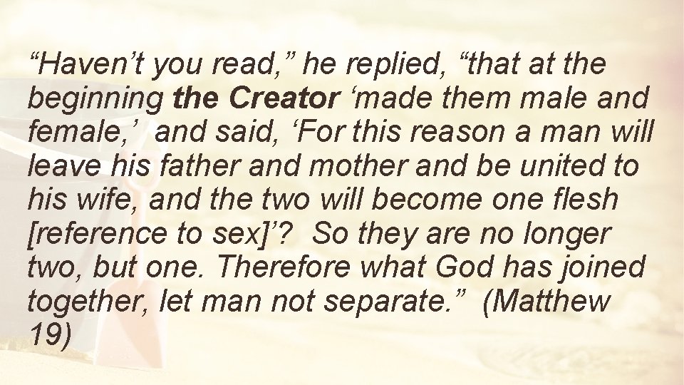 “Haven’t you read, ” he replied, “that at the beginning the Creator ‘made them