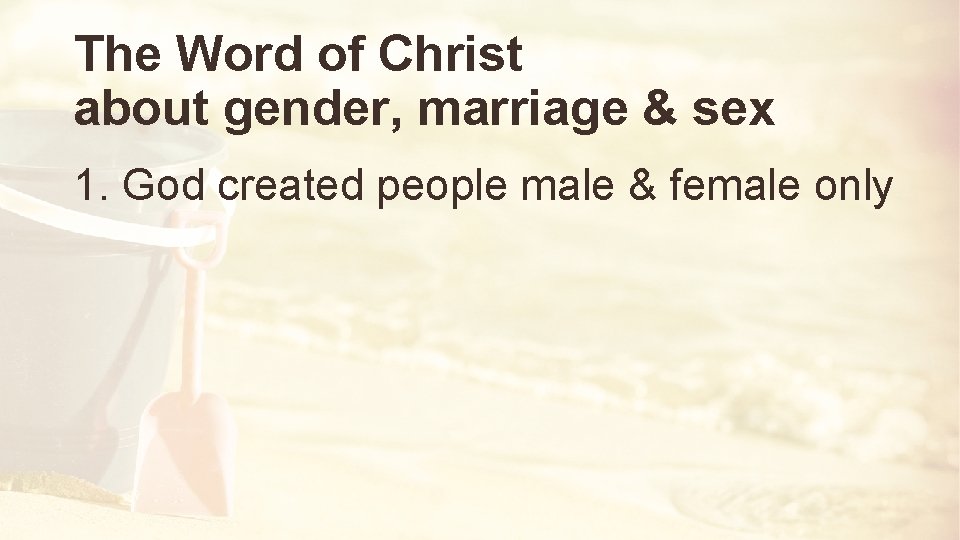 The Word of Christ about gender, marriage & sex 1. God created people male