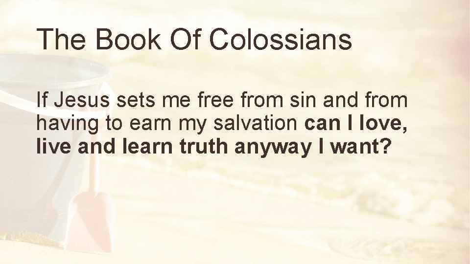 The Book Of Colossians If Jesus sets me free from sin and from having