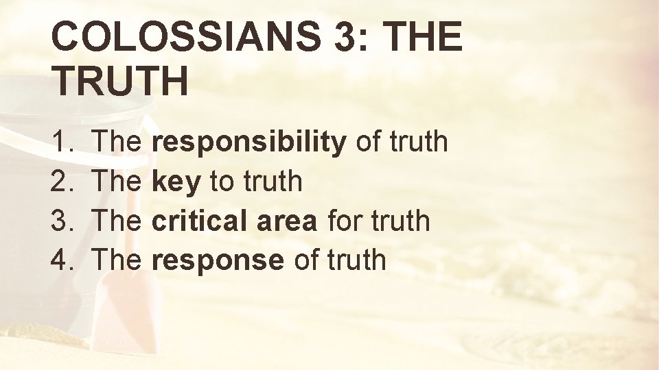 COLOSSIANS 3: THE TRUTH 1. 2. 3. 4. The responsibility of truth The key