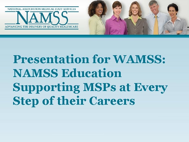 Presentation for WAMSS: NAMSS Education Supporting MSPs at Every Step of their Careers 