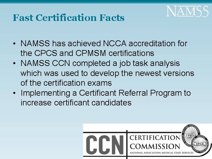 Fast Certification Facts • NAMSS has achieved NCCA accreditation for the CPCS and CPMSM