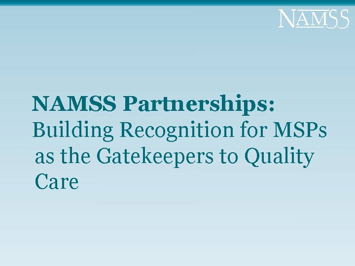 NAMSS Partnerships: Building Recognition for MSPs as the Gatekeepers to Quality Care 