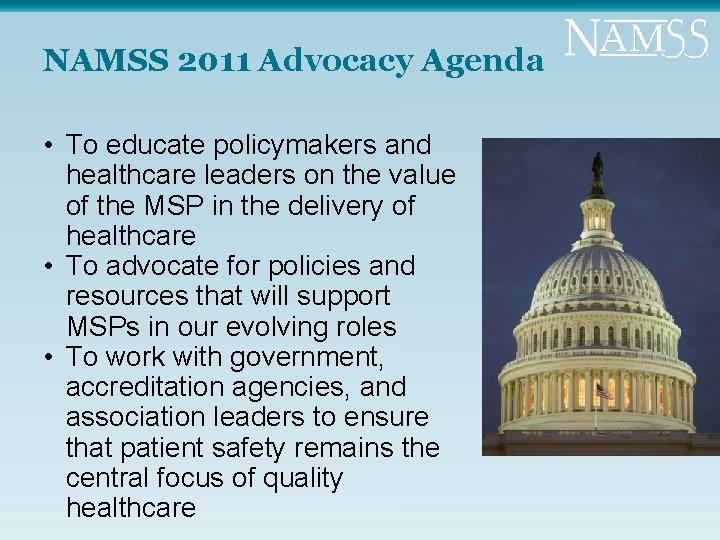 NAMSS 2011 Advocacy Agenda • To educate policymakers and healthcare leaders on the value