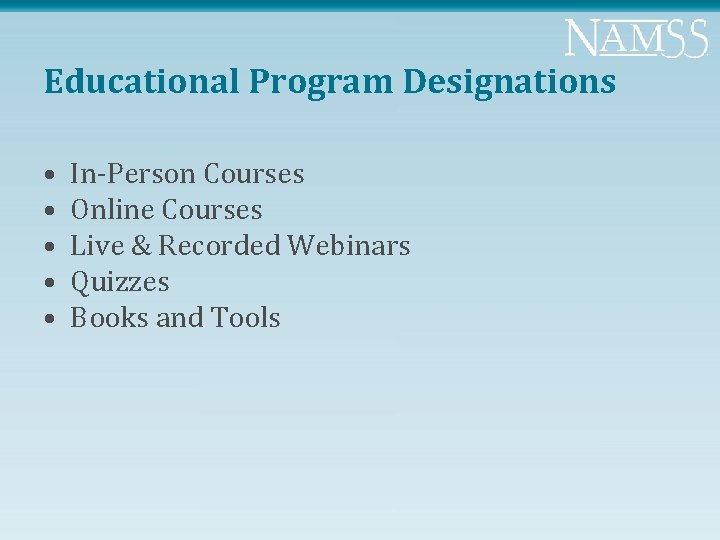 Educational Program Designations • • • In-Person Courses Online Courses Live & Recorded Webinars