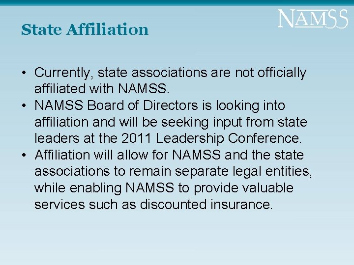 State Affiliation • Currently, state associations are not officially affiliated with NAMSS. • NAMSS