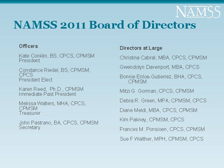 NAMSS 2011 Board of Directors Officers Directors at Large Kate Conklin, BS, CPCS, CPMSM