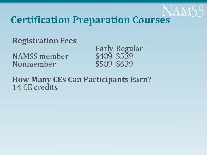 Certification Preparation Courses Registration Fees NAMSS member Nonmember Early Regular $489 $539 $589 $639