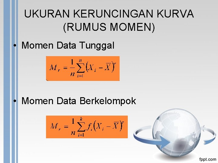 UKURAN KERUNCINGAN KURVA (RUMUS MOMEN) • Momen Data Tunggal • Momen Data Berkelompok 